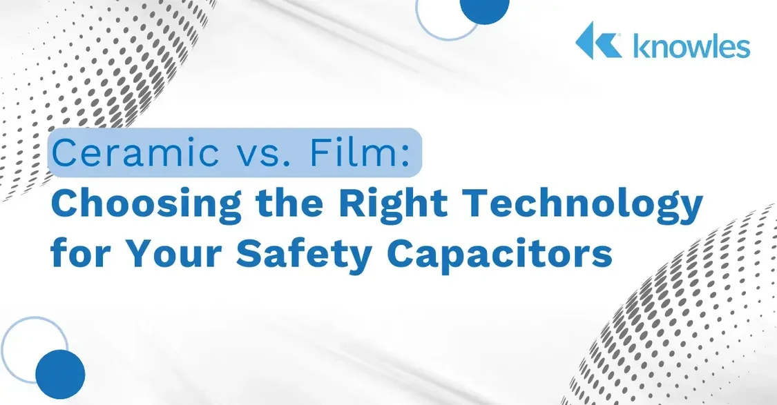 Ceramic vs. Film: Choosing the Right Technology for Your Safety Capacitors