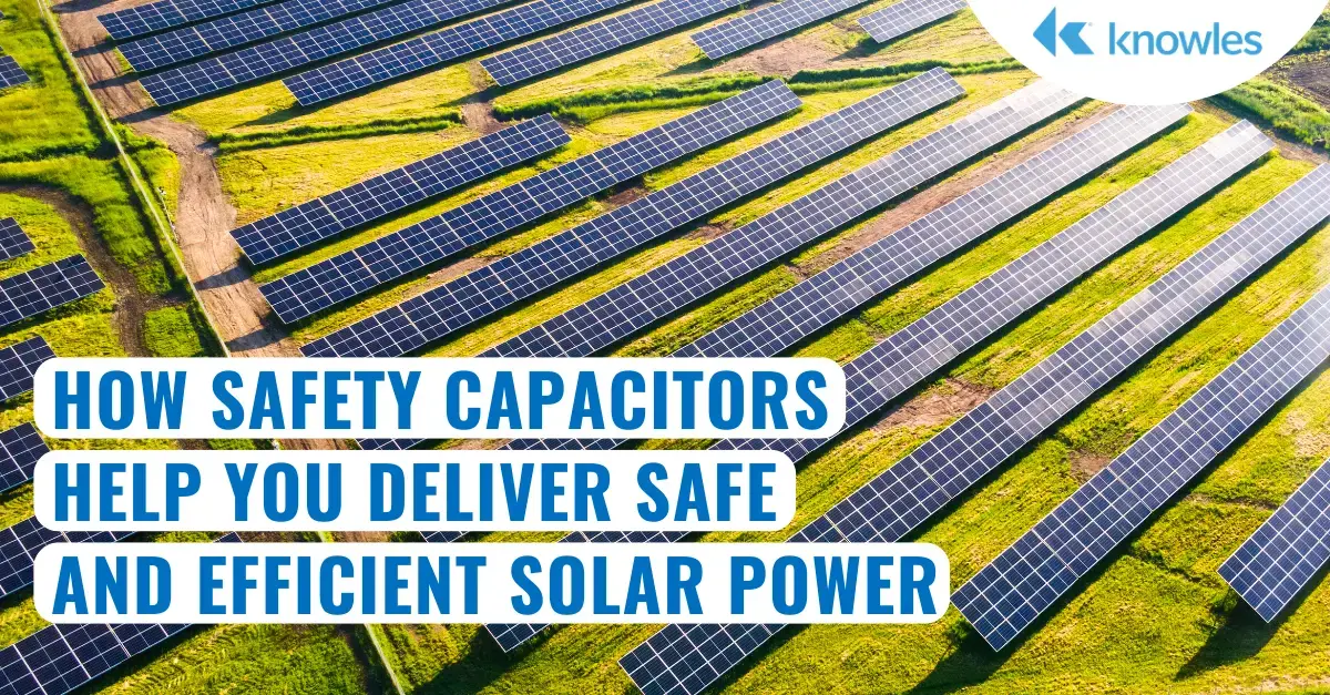 How Safety Capacitors Help You Deliver Safe and Efficient Solar Power