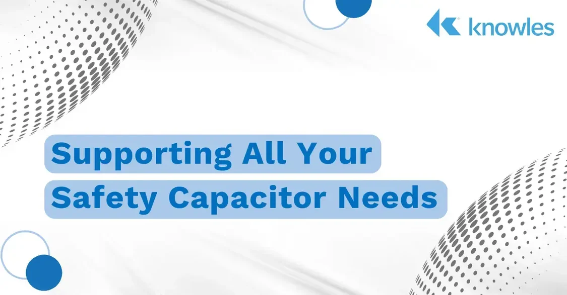 Supporting All Your Safety Capacitor Needs